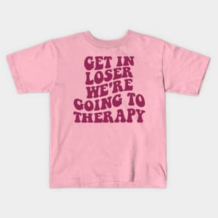 Get In Loser We're Going To Therapy Mental Health Sweatshirt Mental Health Hoodie Therapy Shirt Y2k Hoodie VSCO Hoodie With Words On Back Kids T-Shirt